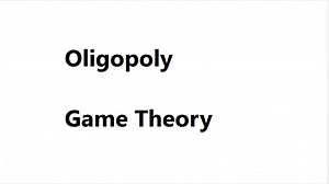 A2 经济学 预习 - 7 [ Oligopoly | Non-Price Competition | Game Theory ]