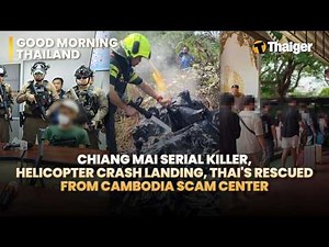 Thailand News: Serial Killer Fear Grips Chiang Mai, Crash Landing Shock, Thai Scam Survivors Rescued