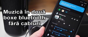 Conectare doua boxe bluetooth pe wireless - Samsung Dual Audio