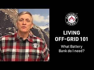 Canadian Energy™ - Living Off-Grid 101 - What Battery Bank do I need? (9/12)