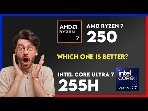 AMD Ryzen 7 250 vs Intel Core Ultra 7 255H Comparison