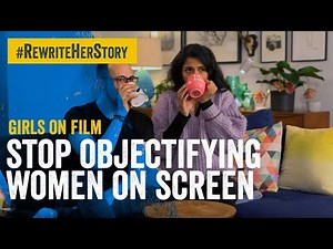 Girls on Film: Stop objectifying women on screen