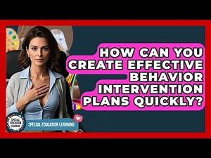How Can You Create Effective Behavior Intervention Plans Quickly? - Special Education Learning