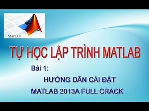 [Tự học Matlab] Bài 1: Hướng dẫn cài đặt Maltab 2013a full crack cho Windows