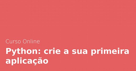 Curso Online Python: crie a sua primeira aplicação | Alura