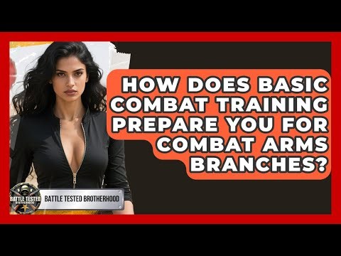 How Does Basic Combat Training Prepare You For Combat Arms Branches? - Battle Tested Brotherhood