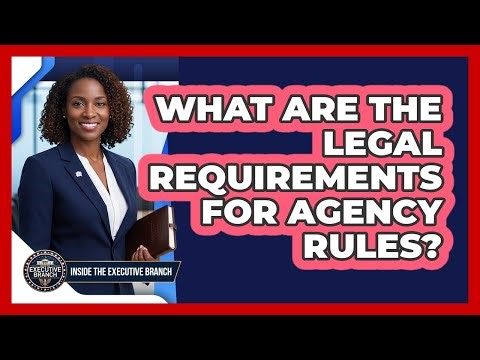 What Are The Legal Requirements For Agency Rules?