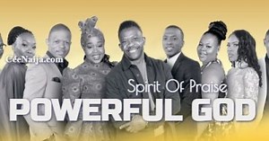 Spirit Of Praise - Powerful God (Mp3 & Lyrics) | CeeNaija