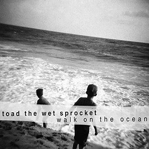 Toad The Wet Sprocket - Walk On The Ocean