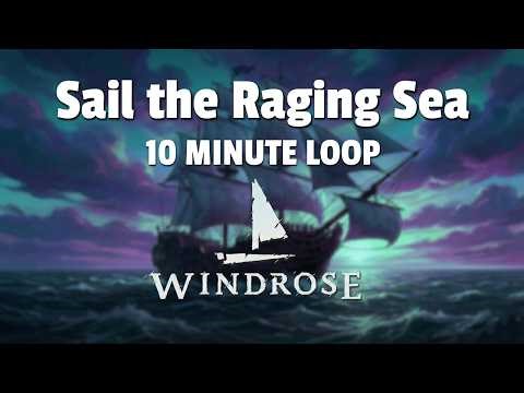 Sail the Raging Sea (Sea Shanty) 10 Minute Loop - Windrose