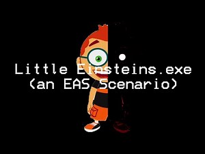 Little Einsteins.exe (an EAS scenario)