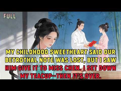 My childhood sweetheart said our betrothal note was lost, but I saw him give it to Miss Chen.