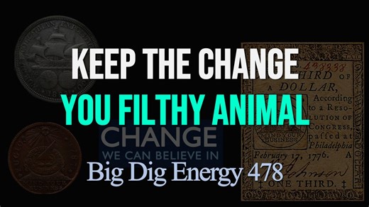 Big Dig Energy 478: Keep the Change You Filthy Animal