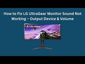 How to Fix LG UltraGear Monitor Sound Not Working – Output Device & Volume