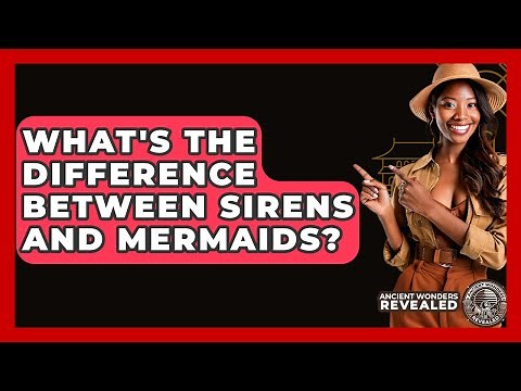 What's The Difference Between Sirens And Mermaids? - Ancient Wonders Revealed