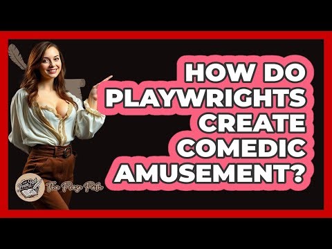 How Do Playwrights Create Comedic Amusement?