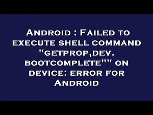 Android : Failed to execute shell command "getprop,dev.bootcomplete"" on device: error for Android