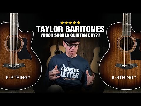Which Baritone Should Quinton Buy - Taylor 326ce 8-String or 6-String??