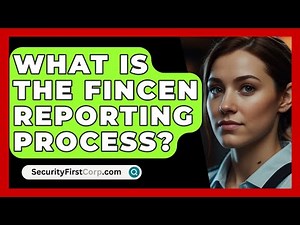 What Is The FinCEN Reporting Process? - SecurityFirstCorp.com