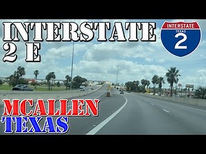 I-2 East - McAllen - Rio Grande Valley - Texas - 4K Highway Drive