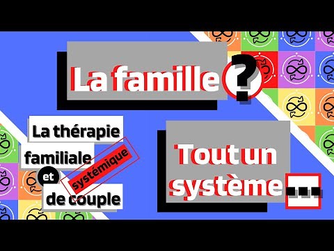 La famille ? Tout un système... (Bases théoriques de la thérapie familiale systémique)