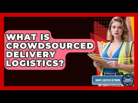 What Is Crowdsourced Delivery Logistics? - Smart Logistics Network