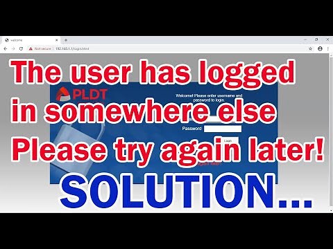 The user has logged in somewhere else please try again later! PLDT FIBR SOLUTION