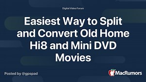 Easiest Way to Split and Convert Old Home Hi8 and Mini DVD Movies