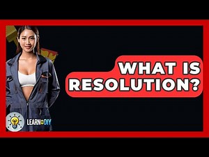 What Is Resolution? - LearnToDIY360.com