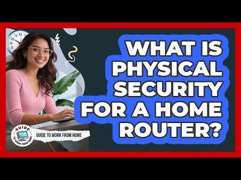 What Is Physical Security For A Home Router?