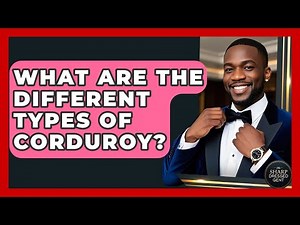 What Are The Different Types Of Corduroy? - The Sharp Dressed Gent