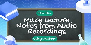 Making Lecture Notes from Audio Files using ChatGPT