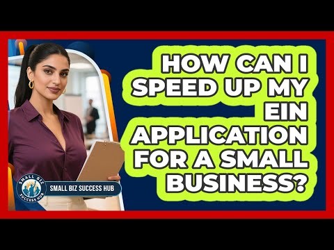 How Can I Speed Up My EIN Application For A Small Business? - Small Biz Success Hub