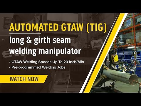 Automated GTAW (TIG) Long & Girth Seam Welding Manipulator