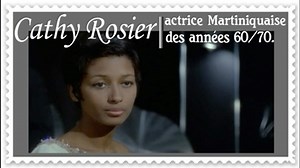 HOMMAGE: à CATHY ROSIER. (Actrice Martiniquaise des années 60/70.)