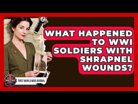 What Happened To WWI Soldiers With Shrapnel Wounds? - First World War Journal
