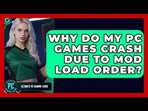 Why Do My PC Games Crash Due To Mod Load Order? - Ultimate PC Gaming Guide