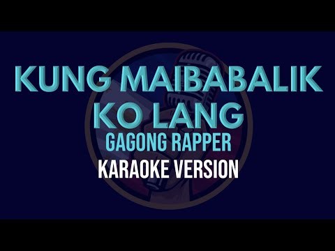Kung Maibabalik Ko Lang - Gagong Rapper (Karaoke Version)
