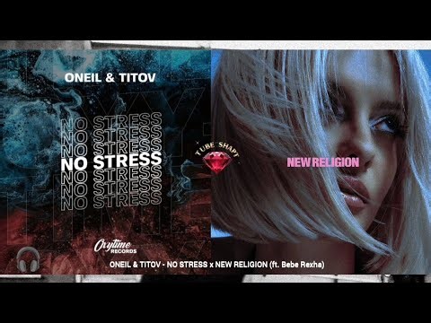 ONEIL & TITOV x BEBE REXHA - NO STRESS x NEW RELIGION (TubeShapt Remix)