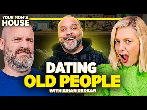 Dating Old People w/ Brian Redban | Your Mom's House Ep.693
