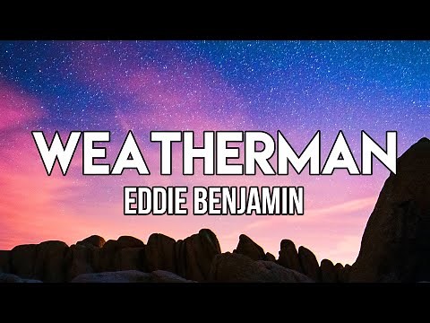 Eddie Benjamin - Weatherman (Lyrics) | Go tell the weatherman I said. I want it sunny outside today