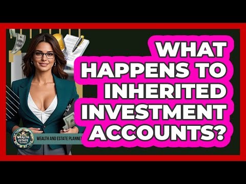 What Happens To Inherited Investment Accounts?