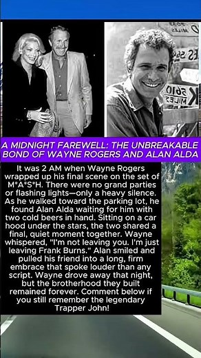 A MIDNIGHT FAREWELL: THE UNBREAKABLE BOND OF WAYNE ROGERS AND ALAN ALDA