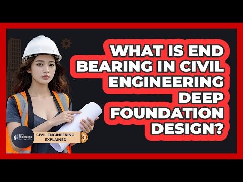 What Is End Bearing In Civil Engineering Deep Foundation Design? - Civil Engineering Explained