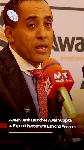 Awash Bank has launched Awash Capital, marking its entry into full-scale investment banking.