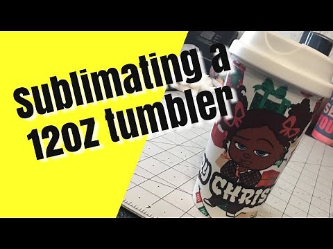 How to sublimate a 12oz tumbler
