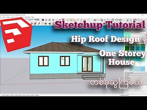 Sketchup Tutorial (Myanmar) - One Storey House With Hip Roof