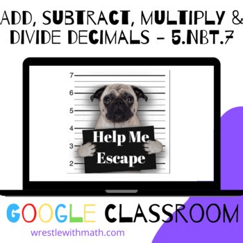 Add, Subtract, Multiply & Divide Decimals – 5.NBT.7 – Bad Dog Breakout