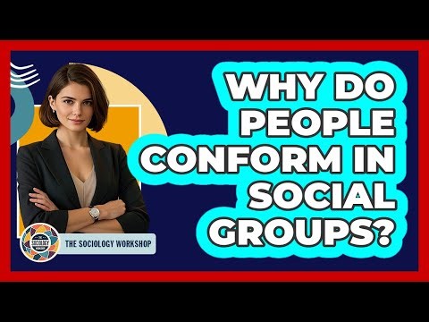Why Do People Conform In Social Groups? - The Sociology Workshop