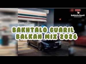 BAKHTALO GUARIL × BALKAN MIX 2026